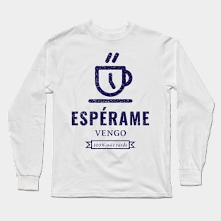 Espérame! Vengo 100% más tarde Long Sleeve T-Shirt